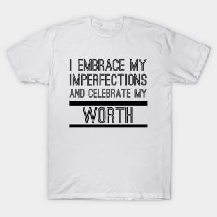 I Embrace My Imperfections And Celebrate My Worth T-Shirt